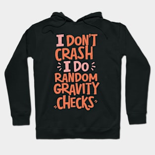 I Don't Crash I Do Random Gravity Checks Hoodie